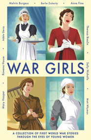 War Girls (A Collection of First World War Stories Through the Eyes of Young Women) by Adèle Geras, Theresa Breslin, Anne Fine, Matt Whyman, Sally Nicholls, Mary Hooper, Melvin Burgess, Berlie Doherty, Rowena House, 9781783440603
