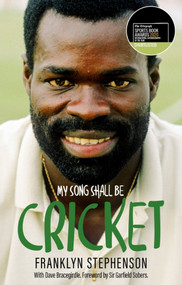 My Song Shall Be Cricket (The Autobiography of Franklyn Stephenson) - 9781785316920 by Franklyn Stephenson, Dave Bracegirdle, 9781785316920