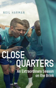 Close Quarters (An Extraordinary Season on the Brink and Behind the Scenes) by Neil Harman, 9781785317170