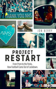 Project Restart (From Prem to the Parks, How Football Came Out of Lockdown) by Jon Berry, 9781785318009