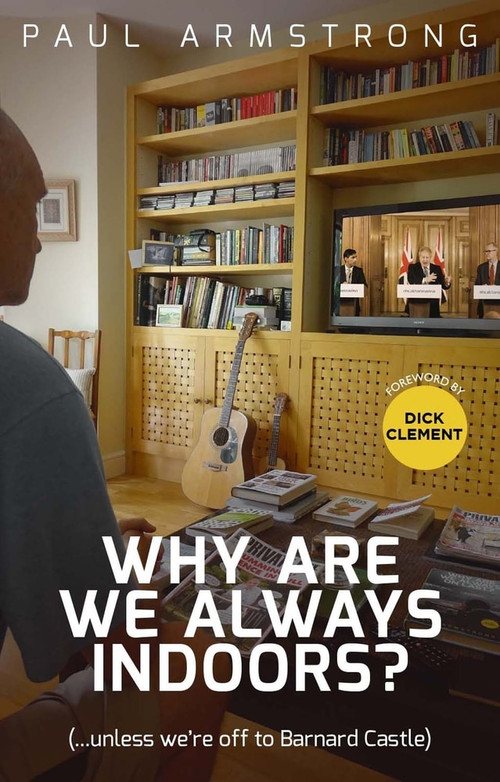 Why Are We Always Indoors? (( . . . Unless We're Off to Barnard Castle)) by Paul Armstrong, 9781785318023