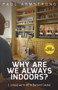 Why Are We Always Indoors? (( . . . Unless We're Off to Barnard Castle)) by Paul Armstrong, 9781785318023
