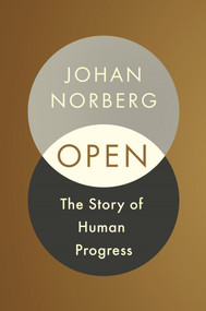 Open (The Story of Human Progress) - 9781786497185 by Johan Norberg, 9781786497185