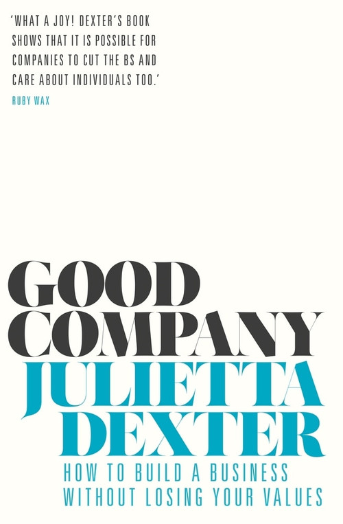 Good Company (How to Build a Business without Losing Your Values) by Julietta Dexter, 9781786497208