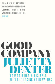 Good Company (How to Build a Business without Losing Your Values) by Julietta Dexter, 9781786497208