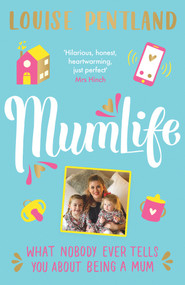 MumLife (What Nobody Ever Tells You About Being A Mum) by Louise Pentland, 9781788702928
