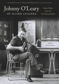 Johnny O'Leary Of Sliabh Luachra (Dance Music from the Cork-Kerry Border) by Terry Moylan, 9781843516224