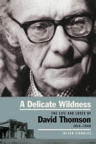 A Delicate Wildness (The Life and Loves of David Thomson, 1914-1988) by Julian Vignoles, 9781843516330