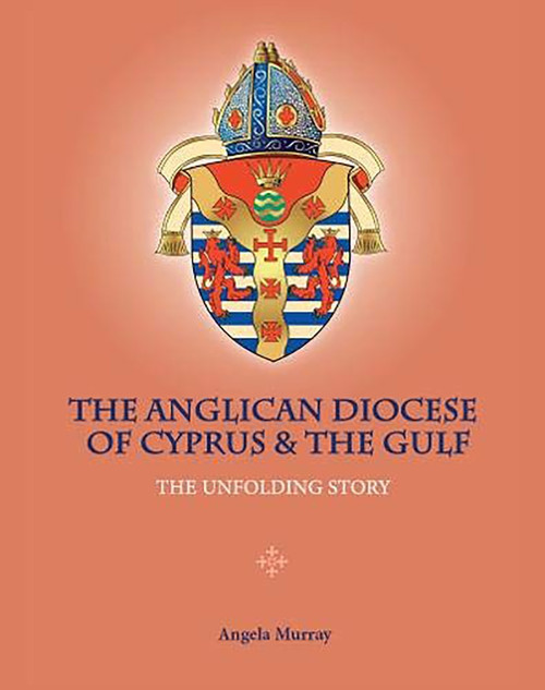 The Anglican Diocese of Cyprus and the Gulf (The Unfolding Story) by Angela Murray, 9781908531612