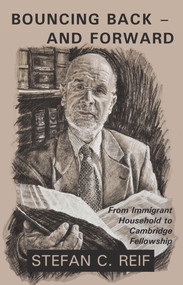 Bouncing Back - and Forward (From Immigrant Household to Cambridge Fellowship) by Stefan C Reif, 9781912676514