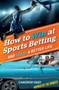 How to Win at Sports Betting (And Score a Better Life) by Cameron Nadi, 9781925642513
