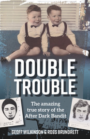 Double Trouble (Amazing True Story of the After Dark Bandit) by Ross Brundrett, Geoff Wilkinson, 9781925642889