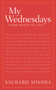 My Wednesdays (From Death to Life) by Saurabh Mishra, 9781925927115