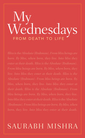 My Wednesdays (From Death to Life) by Saurabh Mishra, 9781925927115