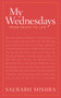 My Wednesdays (From Death to Life) by Saurabh Mishra, 9781925927115