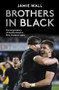 Brothers in Black (The Long History of Brotherhood in New Zealand Rugby) by Jamie Wall, 9781988547497