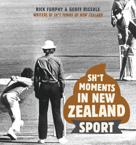 Sh*t Moments in New Zealand Sport by Rick Furphy, Geoff Rissole, 9781988547626