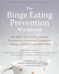 The Binge Eating Prevention Workbook (An Eight-Week Individualized Program to Overcome Compulsive Eating and Make Peace with Food) by Gia Marson, Danielle Keenan-Miller, Carolyn Costin, 9781684033614