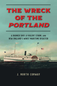 The Wreck of the Portland (A Doomed Ship, a Violent Storm, and New England's Worst Maritime Disaster) - 9781493059461 by J. North Conway, 9781493059461