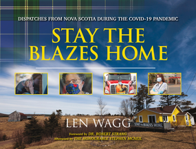 Stay the Blazes Home (Dispatches from Nova Scotia during the COVID-19 Pandemic) by Len Wagg, 9781771089432
