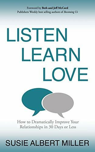 Listen, Learn, Love (How to Dramatically Improve Your Relationships in 30 Days or Less) by Susie Albert Miller, 9781631951299