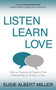 Listen, Learn, Love (How to Dramatically Improve Your Relationships in 30 Days or Less) by Susie Albert Miller, 9781631951299