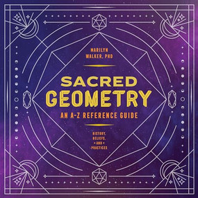 Sacred Geometry (An A-Z Reference Guide) by Marilyn Walker PhD, 9781646111961