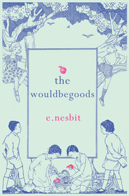 The Wouldbegoods by E Nesbit, Lois Lowry, 9781843915317