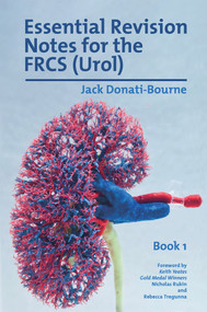Essential Revision Notes for FRCS (Urol) Book 1 (The essential revision book for candidates preparing for the Intercollegiate FRCS (Urol) examination) by Jack Donati-Bourne, 9781911450702