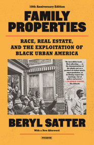 Family Properties (Race, Real Estate, and the Exploitation of Black America (10th Anniversary Edition)) by Beryl Satter, 9781250812117