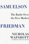 Samuelson Friedman (The Battle Over the Free Market) by Nicholas Wapshott, 9780393285185