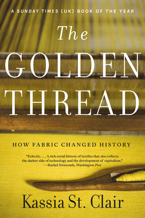 The Golden Thread (How Fabric Changed History) - 9781631499012 by Kassia St. Clair, 9781631499012
