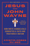Jesus and John Wayne (How White Evangelicals Corrupted a Faith and Fractured a Nation) - 9781631499050 by Kristin Kobes Du Mez, 9781631499050