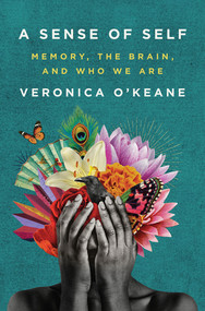 A Sense of Self (Memory, the Brain, and Who We Are) by Veronica O'Keane, 9780393541922
