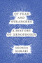 Of Fear and Strangers (A History of Xenophobia) by George Makari, 9780393652000