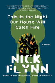 This Is the Night Our House Will Catch Fire (A Memoir) - 9780393867428 by Nick Flynn, 9780393867428