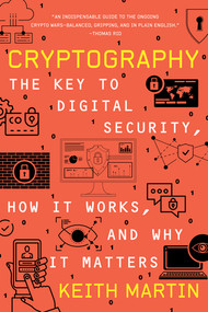 Cryptography (The Key to Digital Security, How It Works, and Why It Matters) - 9780393867459 by Keith Martin, 9780393867459