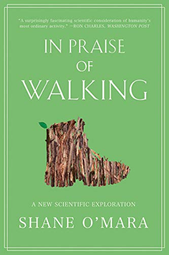 In Praise of Walking (A New Scientific Exploration) - 9780393867497 by Shane O'Mara, 9780393867497