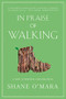 In Praise of Walking (A New Scientific Exploration) - 9780393867497 by Shane O'Mara, 9780393867497