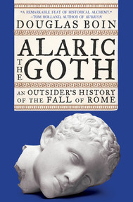 Alaric the Goth (An Outsider's History of the Fall of Rome) - 9780393867510 by Douglas Boin, 9780393867510