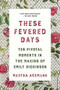 These Fevered Days (Ten Pivotal Moments in the Making of Emily Dickinson) - 9780393867534 by Martha Ackmann, 9780393867534