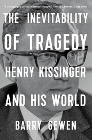 The Inevitability of Tragedy (Henry Kissinger and His World) - 9780393867565 by Barry Gewen, 9780393867565