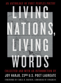 Living Nations, Living Words (An Anthology of First Peoples Poetry) by Joy Harjo, Carla D. Hayden, The Library of Congress, 9780393867916