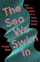 The Sea We Swim In (How Stories Work in a Data-Driven World) by Frank Rose, 9781324003137