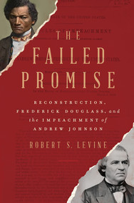The Failed Promise (Reconstruction, Frederick Douglass, and the Impeachment of Andrew Johnson) by Robert S. Levine, 9781324004752