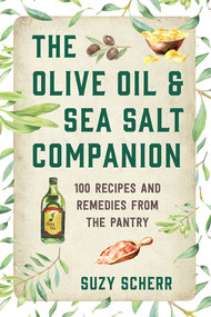 The Olive Oil & Sea Salt Companion (Recipes and Remedies from the Pantry) by Suzy Scherr, 9781682686300