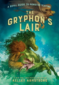 The Gryphon's Lair (Royal Guide to Monster Slaying, Book 2) - 9780735265400 by Kelley Armstrong, 9780735265400