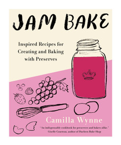 Jam Bake (Inspired Recipes for Creating and Baking with Preserves) by Camilla Wynne, 9780525611080