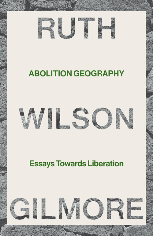 Abolition Geography (Essays Towards Liberation) by Ruth Wilson Gilmore, Brenna Bhandar, Alberto Toscano, 9781839761706