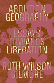 Abolition Geography (Essays Towards Liberation) by Ruth Wilson Gilmore, Brenna Bhandar, Alberto Toscano, 9781839761706